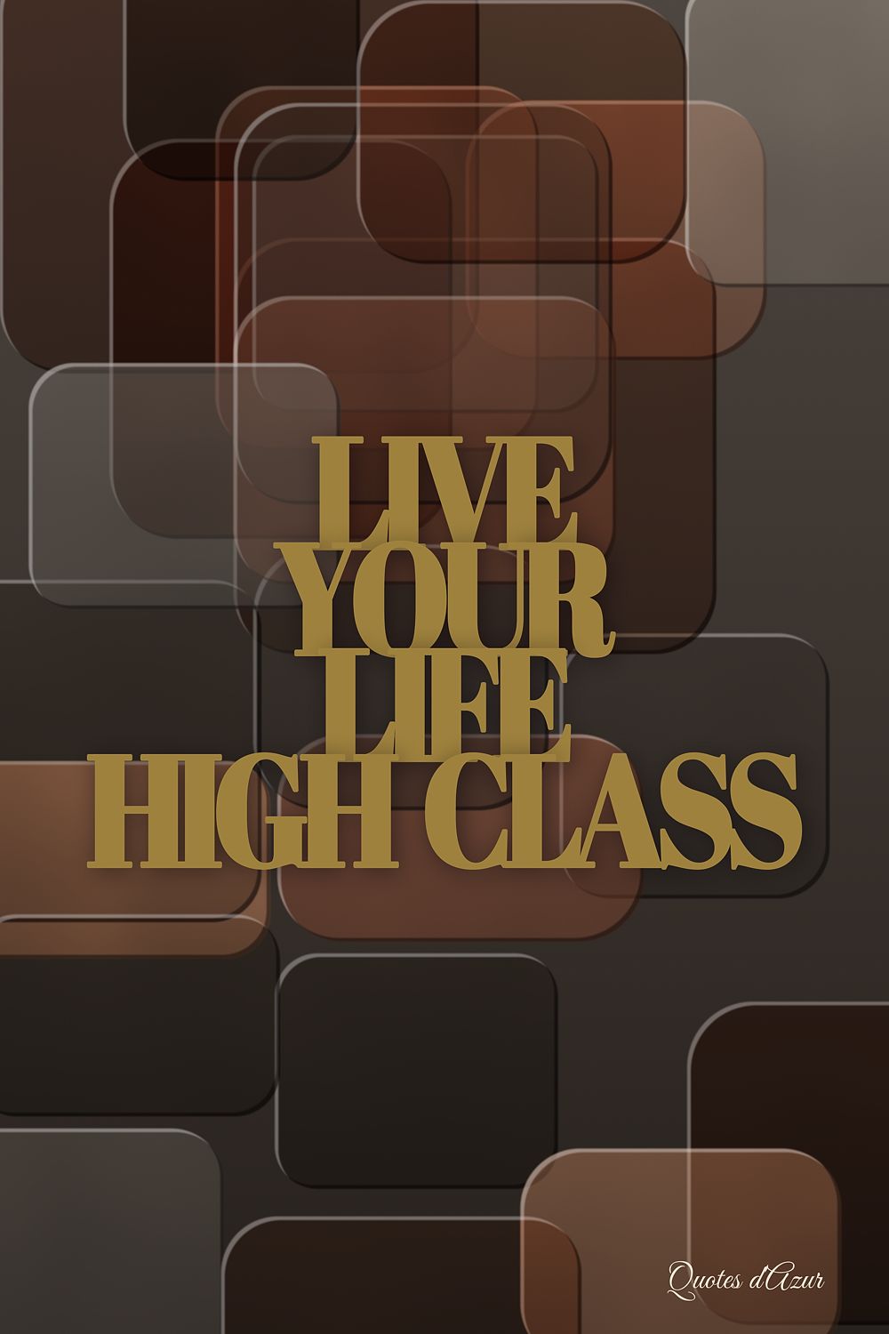 Live Your Life High Class – Gold.