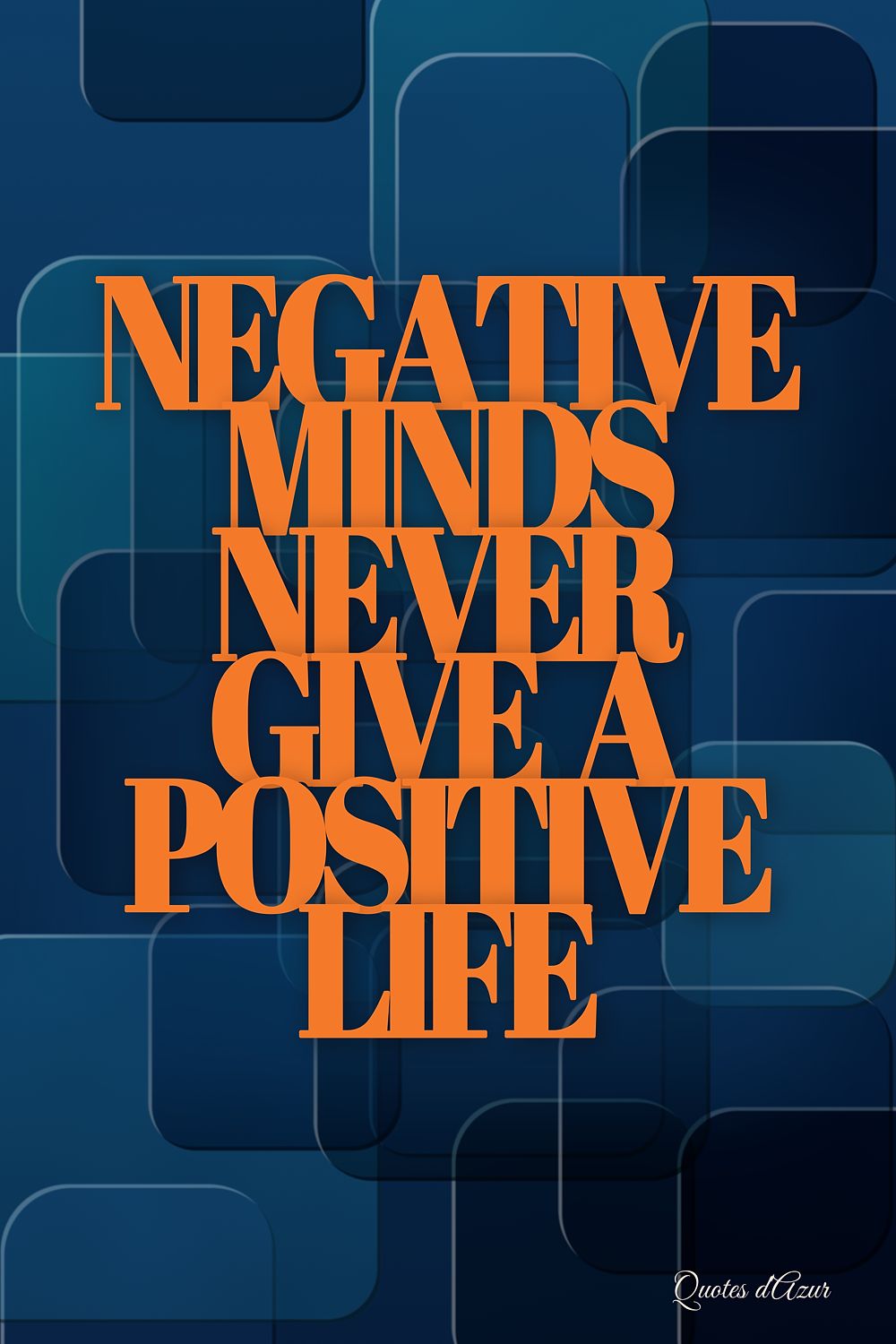 Negative Minds Never Give a Positive Life – Orange.