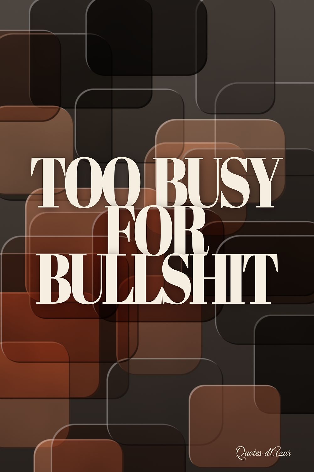 Too Busy for Bullshit – Cream.