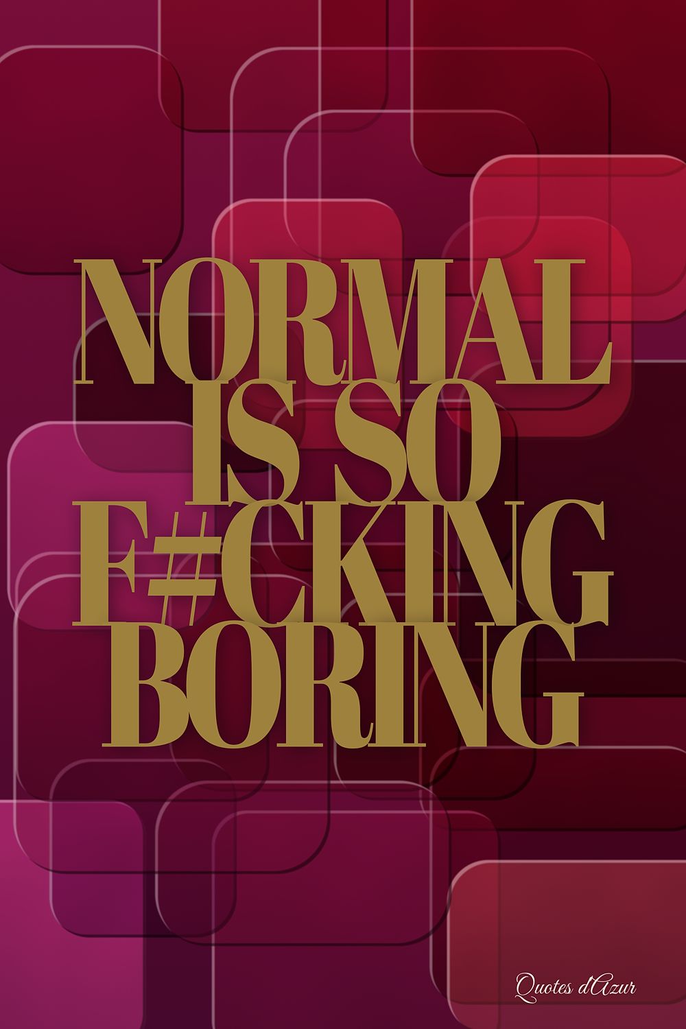 Normal Is So F#cking Boring – Gold.
