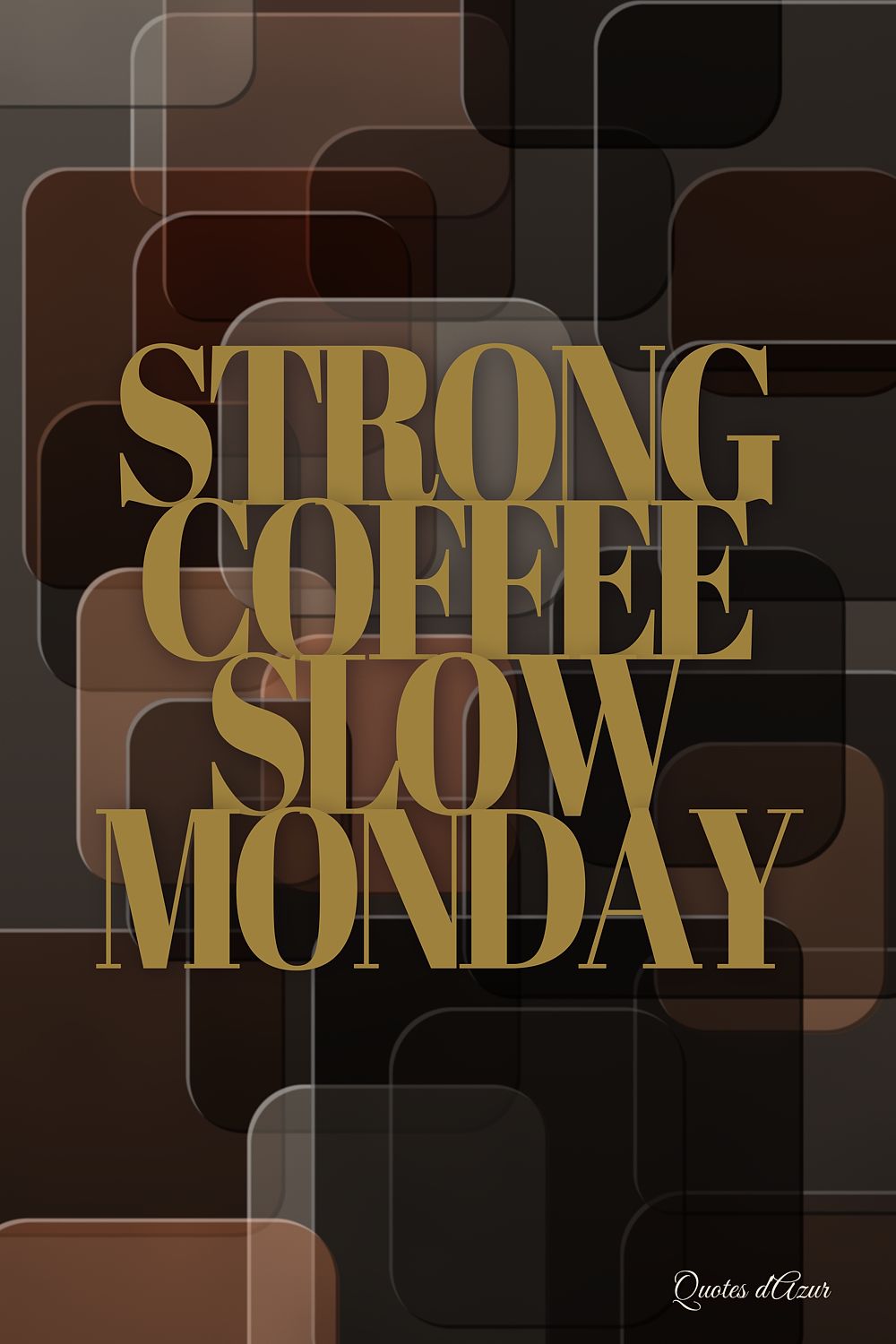 Strong Coffee Slow Monday – Gold.