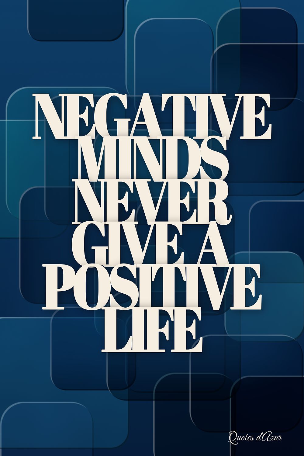 Negative Minds Never Give a Positive Life – Cream.