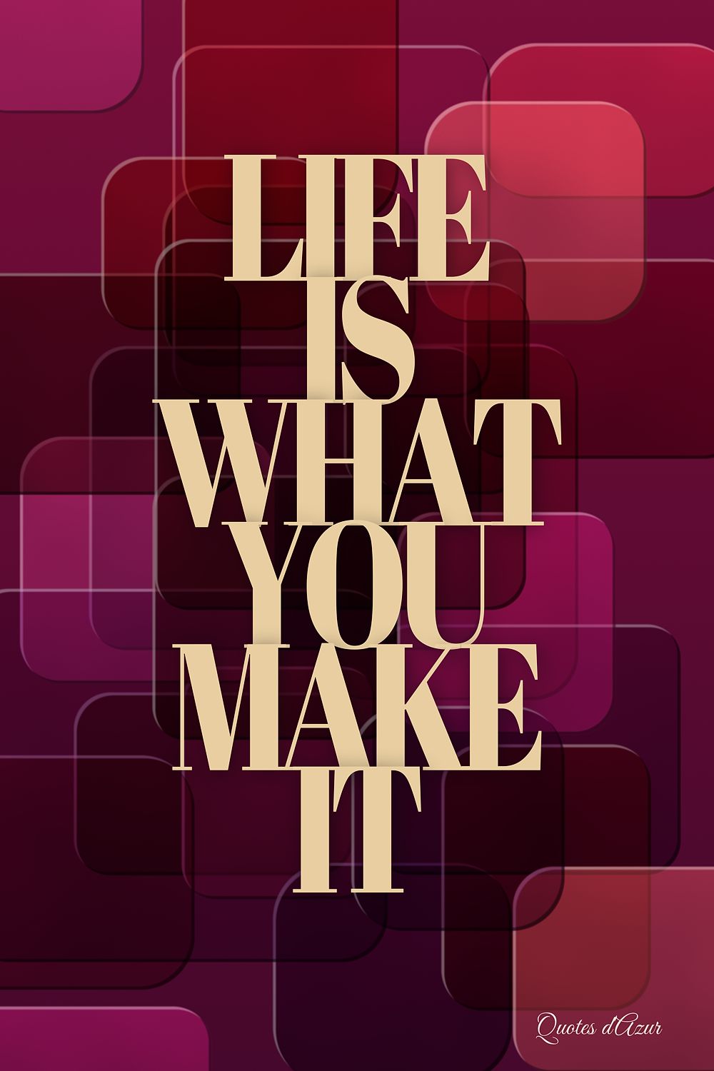 Life Is What You Make It – Champagne.