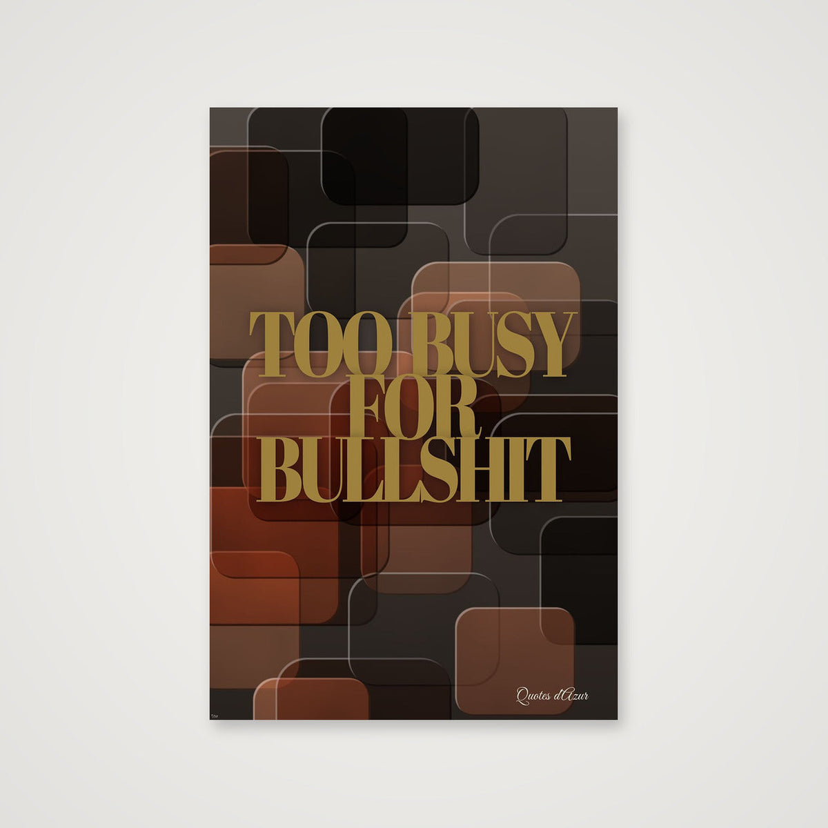 Too Busy for Bullshit – Gold.