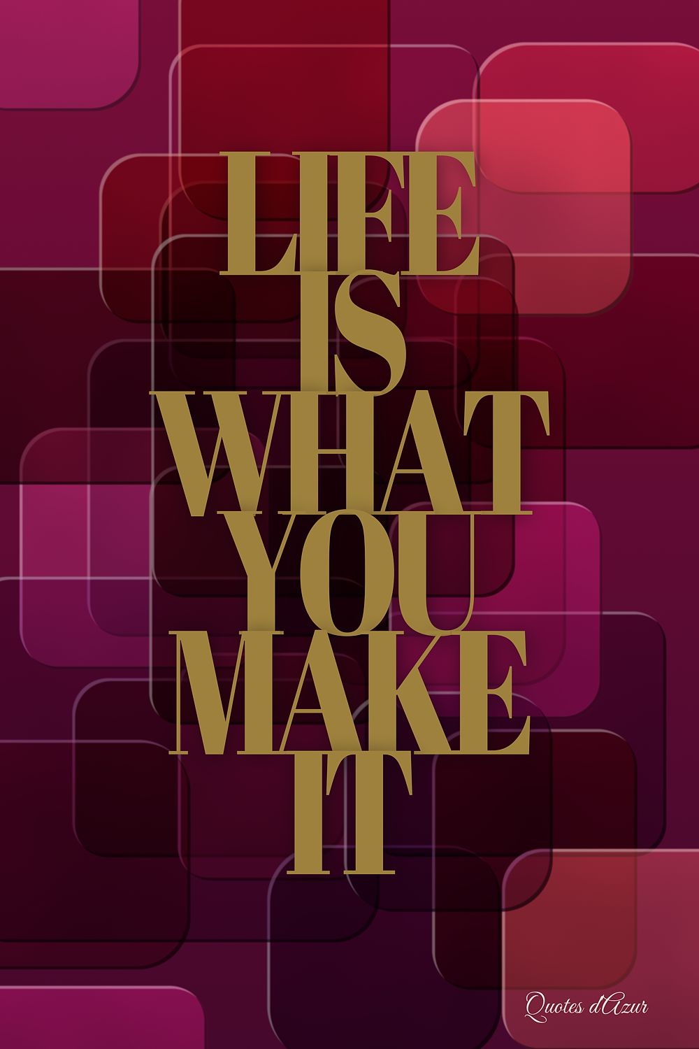 Life Is What You Make It – Gold.