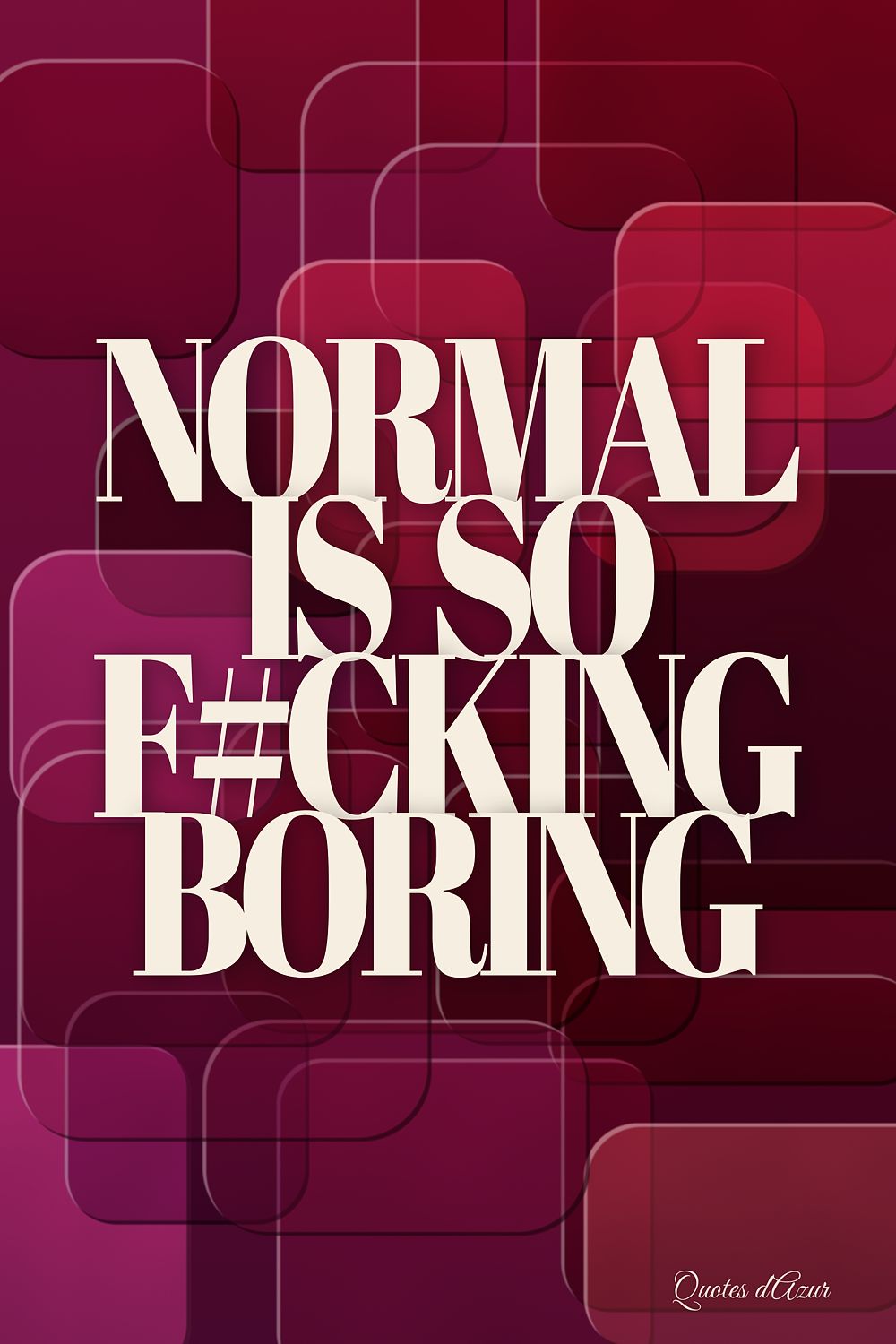 Normal Is So F#cking Boring – Cream.