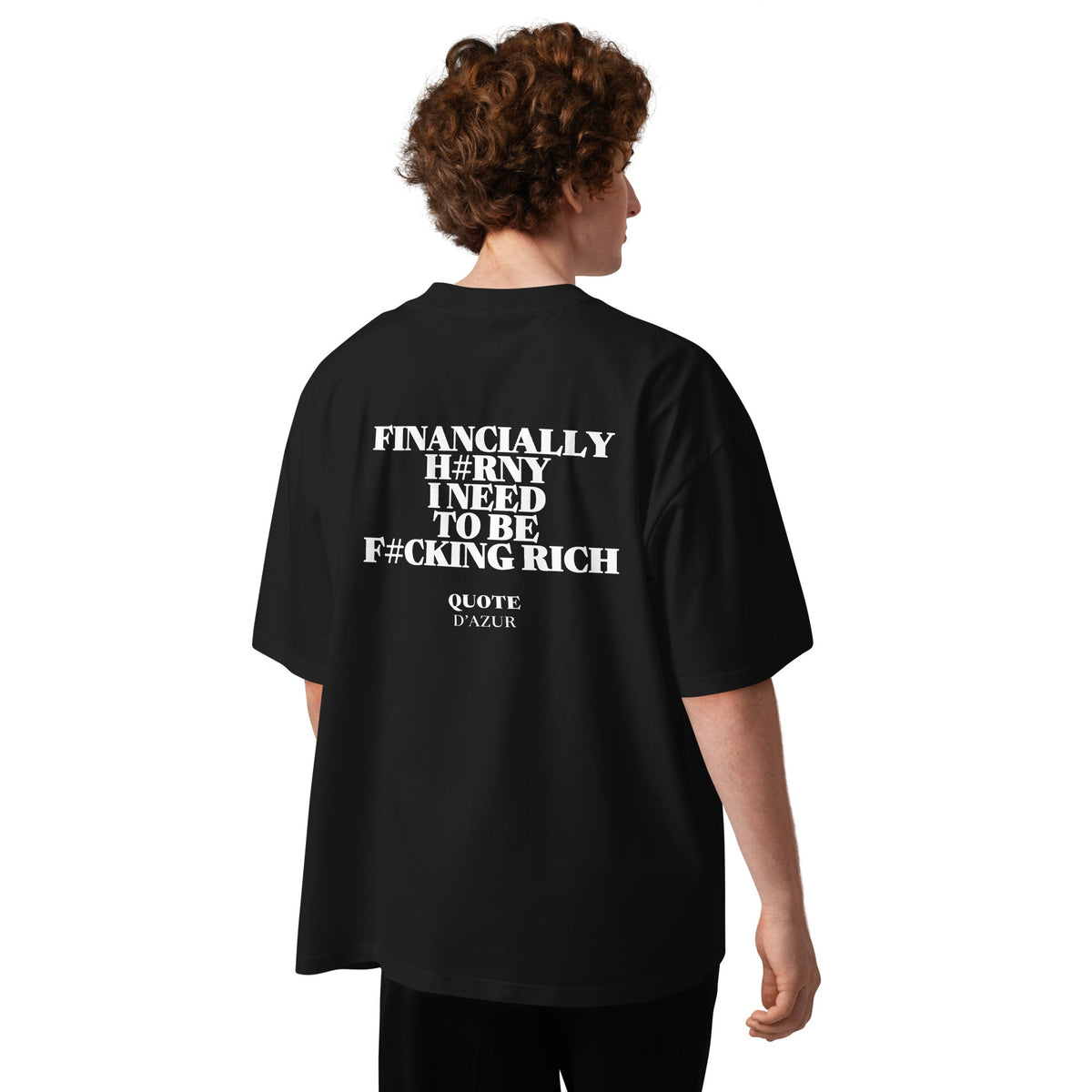 Financially H#rny I Need to Be F#cking Rich – Oversized T-Shirt in Black, back view on a male model.
