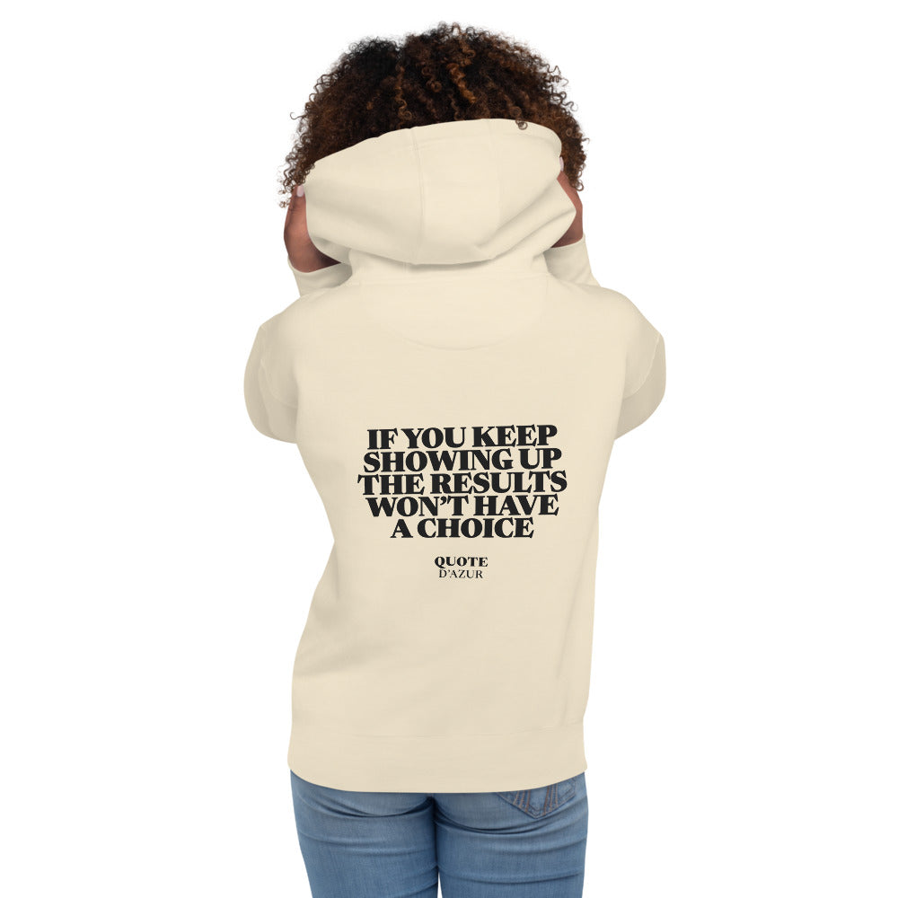If You Keep Showing Up, the Results Won’t Have a Choice hoodie in Bone – back print (women)