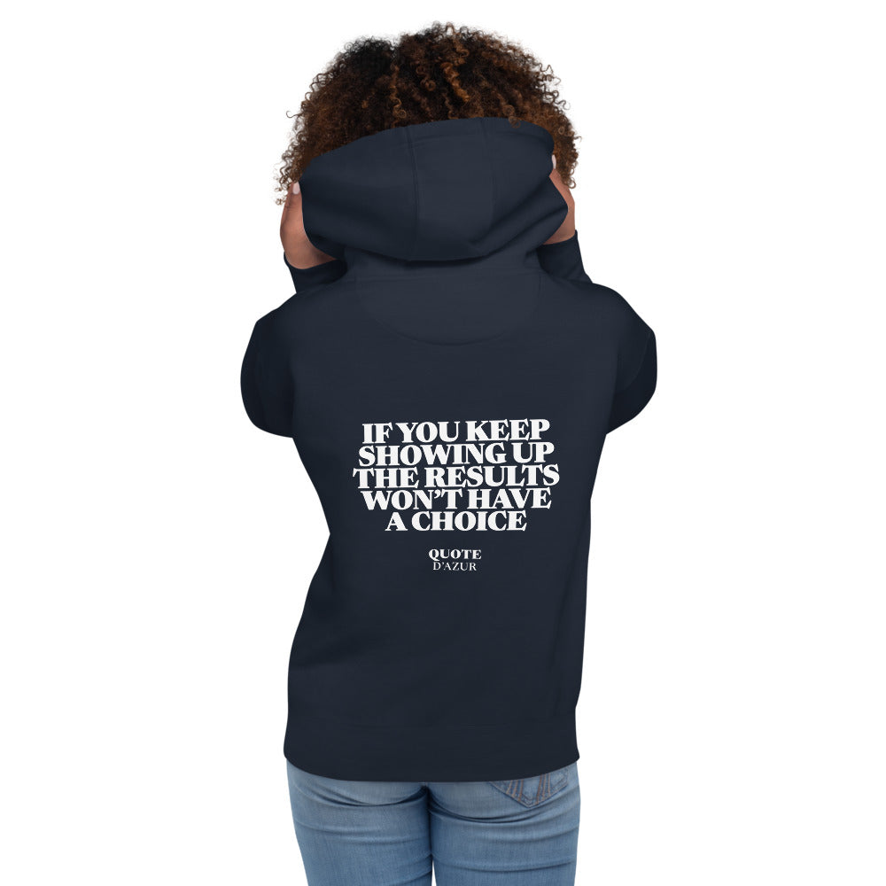 If You Keep Showing Up, the Results Won’t Have a Choice hoodie in Navy Blazer – back print (women)